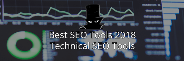The Best SEO Tools in 2018: Technical SEO