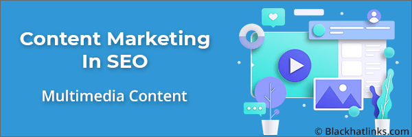 Content Marketing in SEO: Multimedia Content