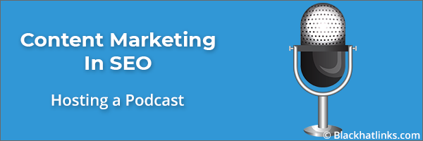 Content Marketing in SEO: Hosting a Podcast