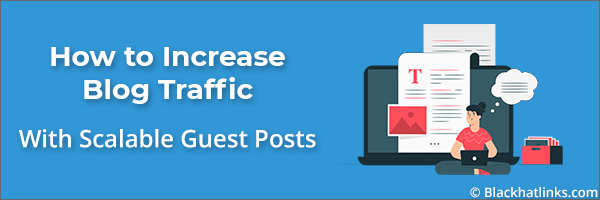 How to Increase Blog Traffic with Scalable Guest Posts