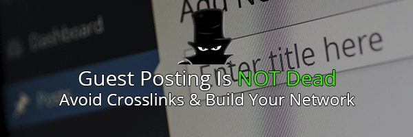 Link Building for SEO - Guest Posting Is Not Dead!