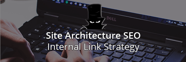 Site Architecture SEO & Internal Links