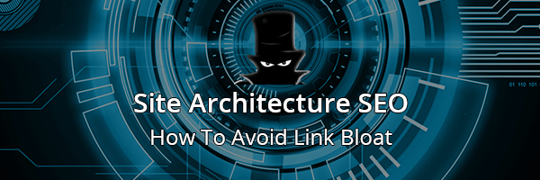 Site Architecture SEO Avoiding Link Bloat