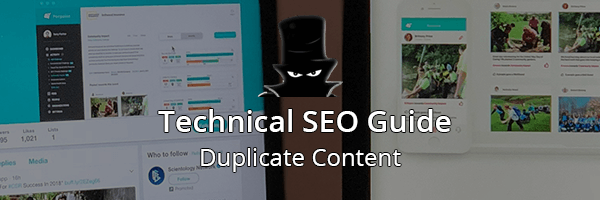 Technical SEO Guide: Duplicate Content
