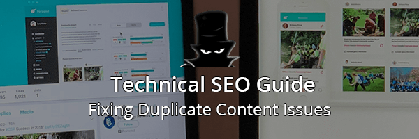 Technical SEO Guide: Fixing Duplicate Content Issues